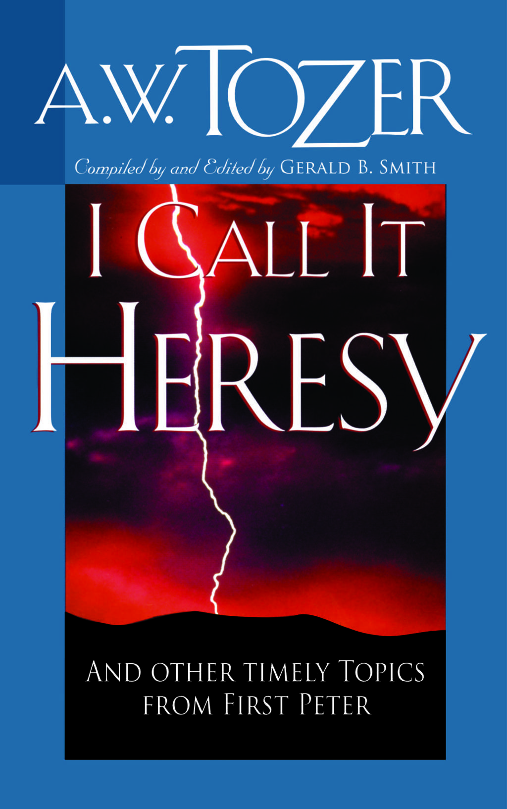 I Call It Heresy - (Timely Topics From 1 Peter) A.W.Tozer