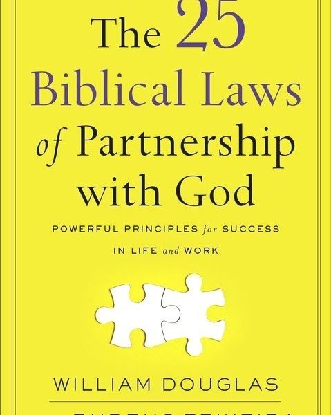 The 25 Biblical Laws Of Partnership With God: Powerful Principles For Success In Life & Work: by- William Douglas & Rubens Teixeira (ISBN-9780801094828) B1