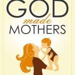 God Made Mothers - Practical Advice For Mother: by- Annie Zac Poonen