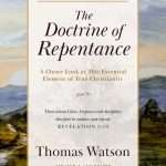 The Doctrine of Repentance: A Closer Look at This Essential Element of True Christianity: by- Thomas Watson (ISBN:9798889362463) T