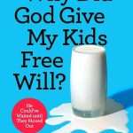 What Did God Give My Kids Free Will?: by- Ken Swarner (F-6)