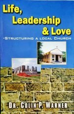 Life, Leadership & Love: Spiritual A Local Church: by- Dr. Colin P. Warner
