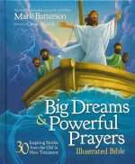 Big Dreams & Powerful Prayers Illustrated Bible: 30 Inspiring Stories From The Old & New Testaments (ISBN-9780310746829)