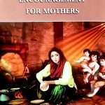 Encouragement For Mothers: by- Annie Zac Poonen