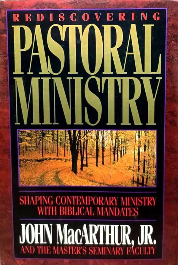 Rediscovering Pastoral Ministry: by- John MacArthur (ISBN:9780849910920) (S-6)