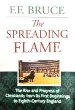 The Spreading Flame: The Rise & Progress Of Christianity From Its First Beginnings To 8th Century England: by- F. F. Bruce (ISBN-9789389069242)